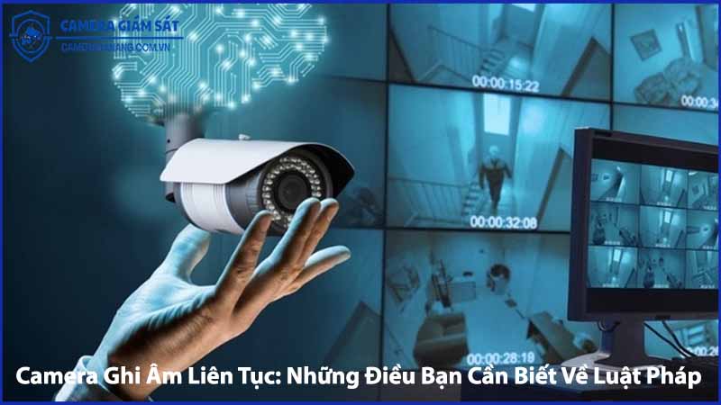 camera-ghi-am-lien-tuc-nhung-dieu-ban-can-biet-ve-luat-phap-1
