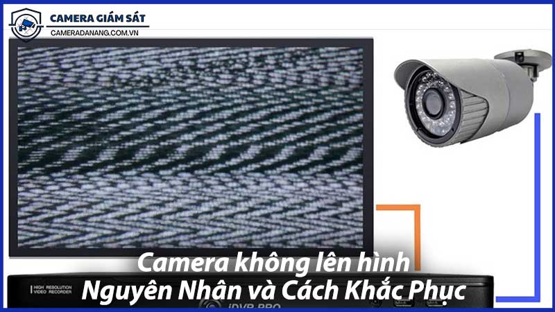 camera-khong-len-hinh-nguyen-nhan-va-cach-khac-phuc-0