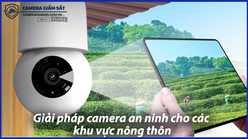 giai-phap-camera-an-ninh-cho-cac-khu-vuc-nong-thon-1