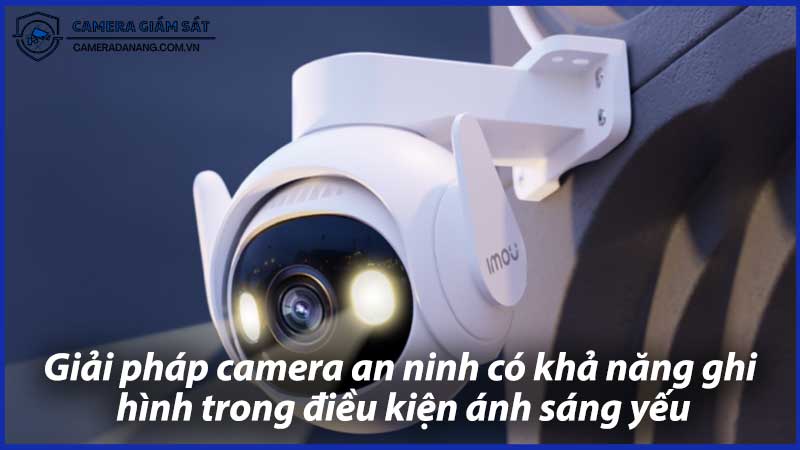giai-phap-camera-an-ninh-co-kha-nang-ghi-hinh-trong-dieu-kien-anh-sang-yeu-0