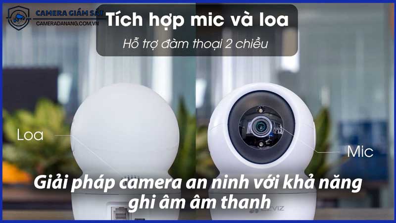 giai-phap-camera-an-ninh-voi-kha-nang-ghi-am-am-thanh-1