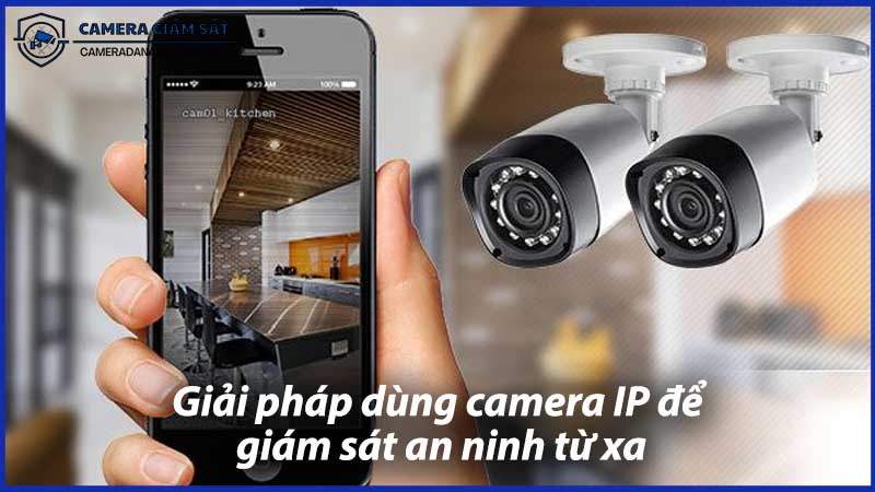 giai-phap-dung-camera-ip-de-giam-sat-an-ninh-tu-xa-1