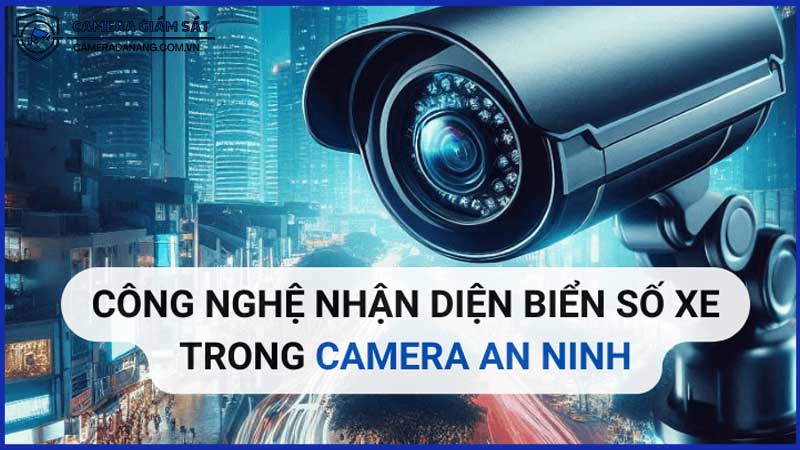 giai-phap-he-thong-camera-an-ninh-tich-hop-voi-cong-nghe-nhan-dien-so-xe-0