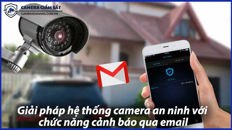 giai-phap-he-thong-camera-an-ninh-voi-chuc-nang-canh-bao-qua-email-0