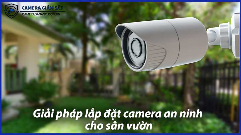 giai-phap-lap-dat-camera-an-ninh-cho-san-vuon-1