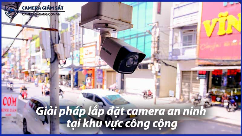 giai-phap-lap-dat-camera-an-ninh-tai-khu-vuc-cong-cong-0