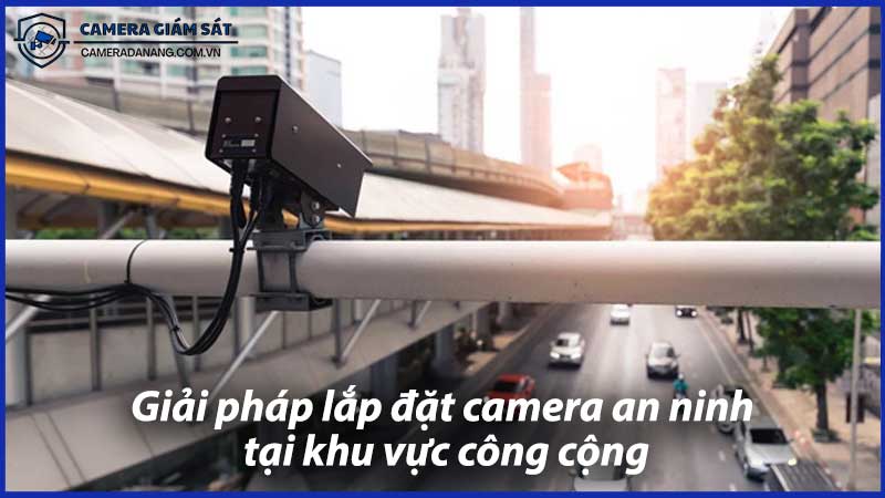 giai-phap-lap-dat-camera-an-ninh-tai-khu-vuc-cong-cong-1