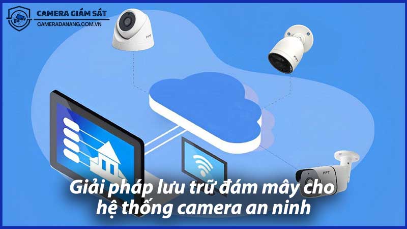 giai-phap-luu-tru-dam-may-cho-he-thong-camera-an-ninh-1