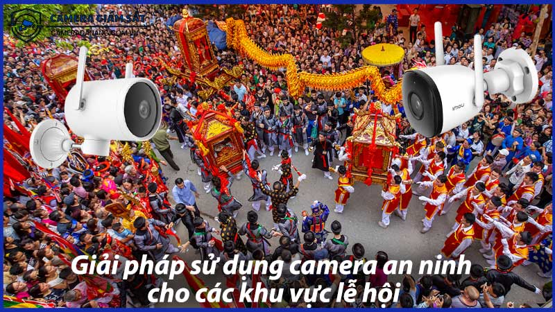 giai-phap-su-dung-camera-an-ninh-cho-cac-khu-vuc-le-hoi-0