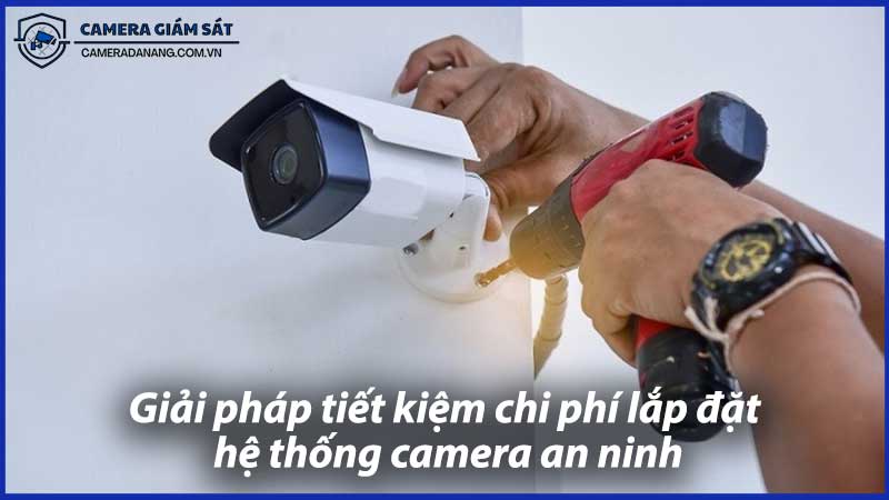 giai-phap-tiet-kiem-chi-phi-lap-dat-he-thong-camera-an-ninh-0