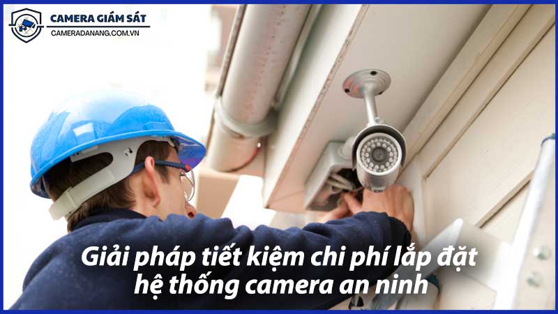 giai-phap-tiet-kiem-chi-phi-lap-dat-he-thong-camera-an-ninh-1