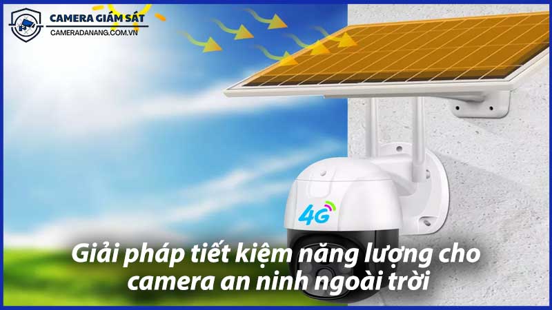 giai-phap-tiet-kiem-nang-luong-cho-camera-an-ninh-ngoai-troi-1