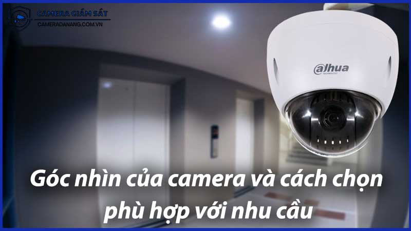 goc-nhin-cua-camera-va-cach-chon-phu-hop-voi-nhu-cau-0