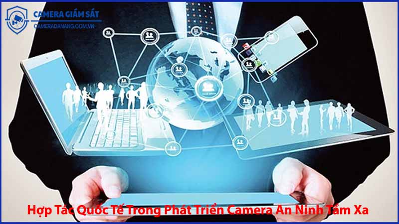 hop-tac-quoc-te-trong-phat-trien-camera-an-ninh-tam-xa-1