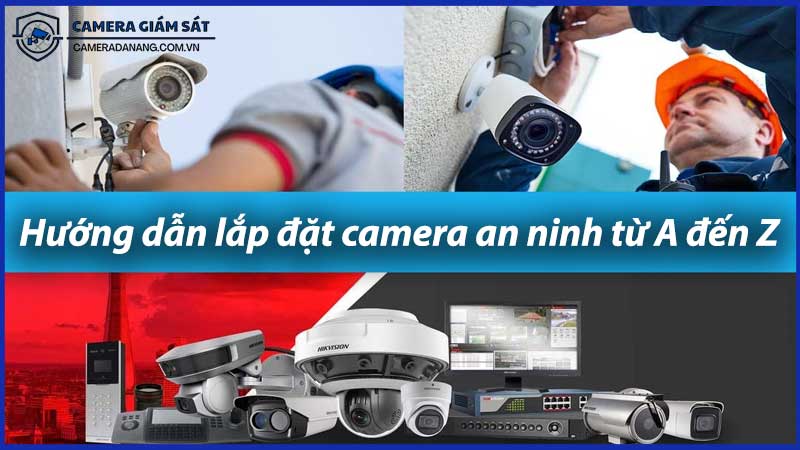 huong-dan-lap-dat-camera-an-ninh-tu-a-den-z-0