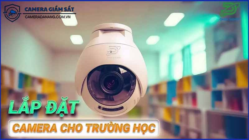 lap-dat-camera-cho-truong-hoc-nhu-cau-tang-cao-dau-nam-2024-1