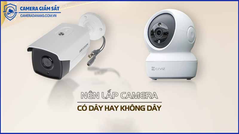 so-sanh-camera-co-day-va-khong-day-loai-nao-phu-hop-hon-0