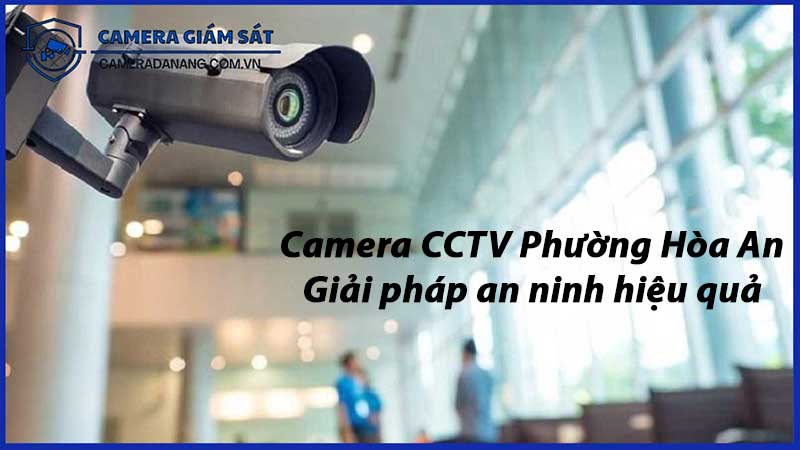camera-cctv-phuong-hoa-an-giai-phap-an-ninh-hieu-qua-3