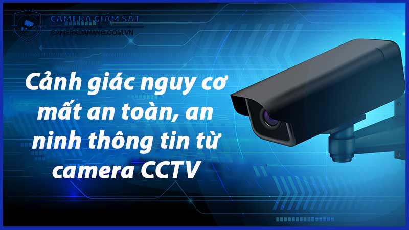 canh-giac-nguy-co-mat-an-toan-an-ninh-thong-tin-tu-camera-cctv-0
