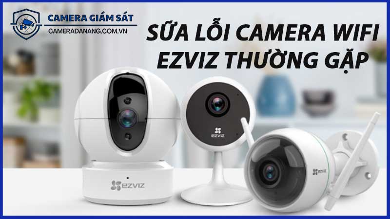 dich-vu-sua-chua-camera-ezviz-uy-tin-tai-phuong-hoa-an-1