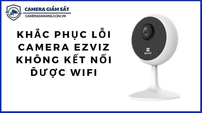 dich-vu-sua-chua-camera-ezviz-uy-tin-tai-phuong-hoa-an-2
