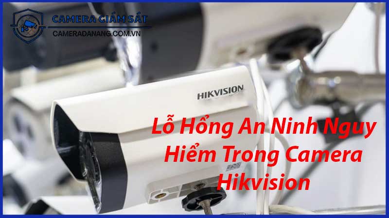 lo-hong-an-ninh-nguy-hiem-trong-camera-hikvision-0