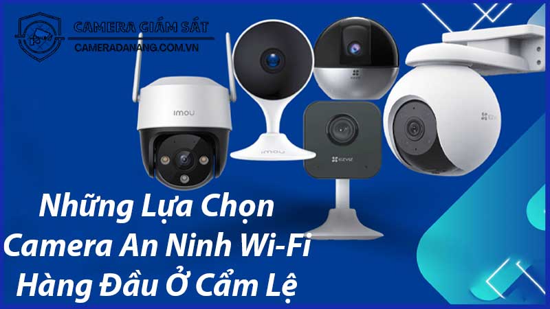 nhung-lua-chon-camera-an-ninh-wi-fi-hang-dau-o-cam-le-0