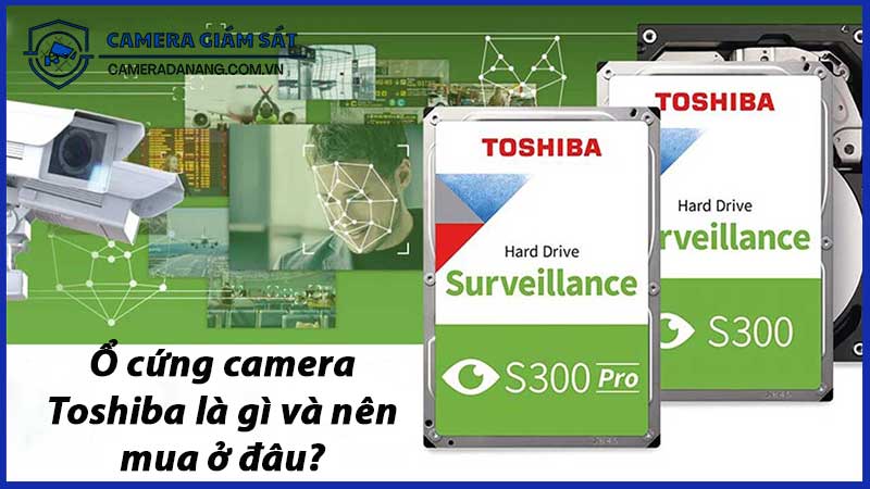 o-cung-camera-toshiba-la-gi-va-nen-mua-o-dau-741