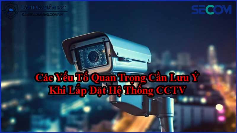 cac-yeu-to-can-luu-y-khi-lap-dat-he-thong-cctv-1
