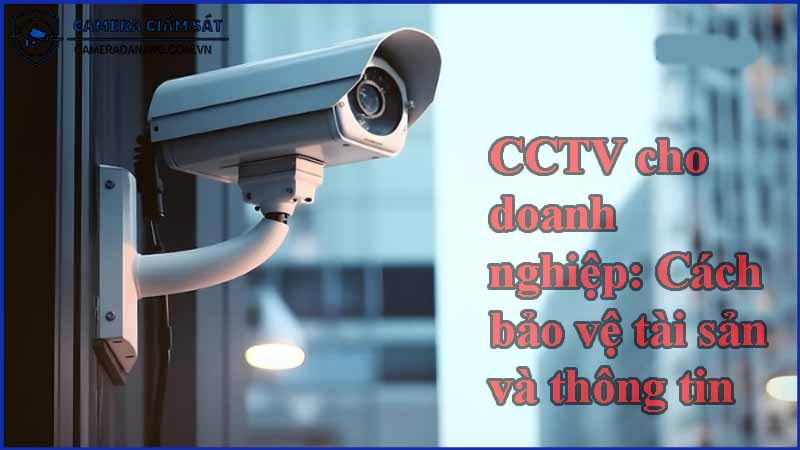 cctv-cho-doanh-nghiep-cach-bao-ve-tai-san-va-thong-tin-0