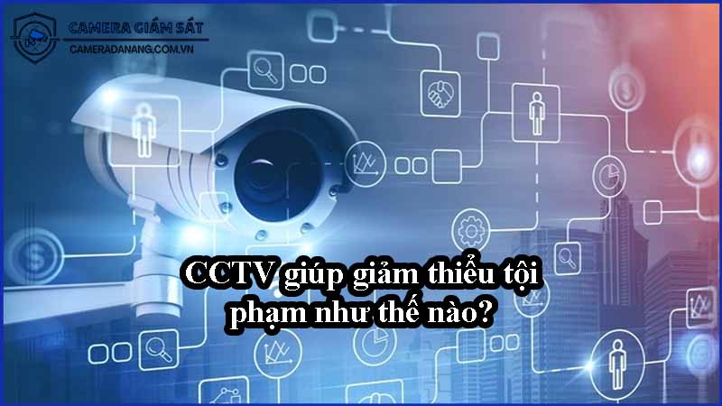 cctv-giup-giam-thieu-toi-pham-nhu-the-nao-0