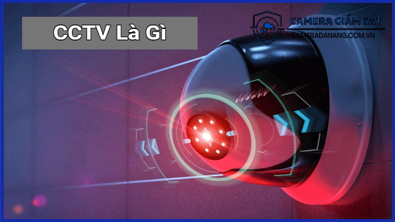 cctv-la-gi-khai-niem-va-ung-dung-co-ban-trong-cuoc-song-cac-loai-camera-cctv-pho-bien-tren-thi-truong-hien-nay-1