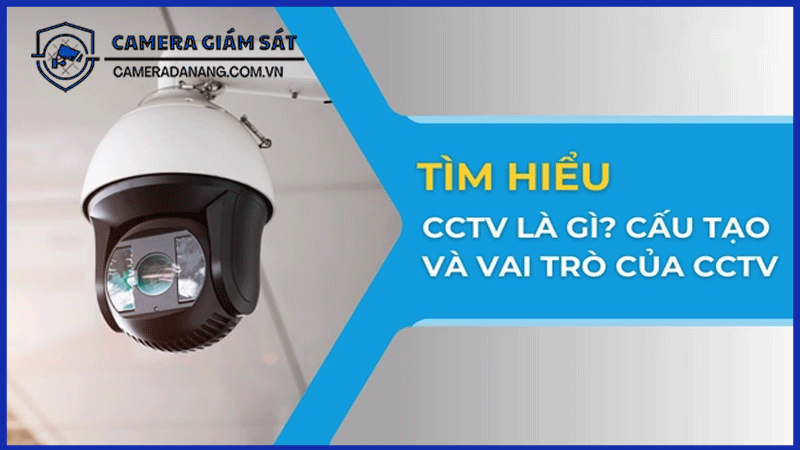 cctv-la-gi-khai-niem-va-ung-dung-co-ban-trong-cuoc-song-cac-loai-camera-cctv-pho-bien-tren-thi-truong-hien-nay-3