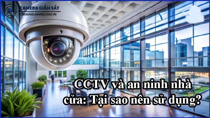 cctv-va-an-ninh-nha-cua-tai-sao-nen-su-dung-0