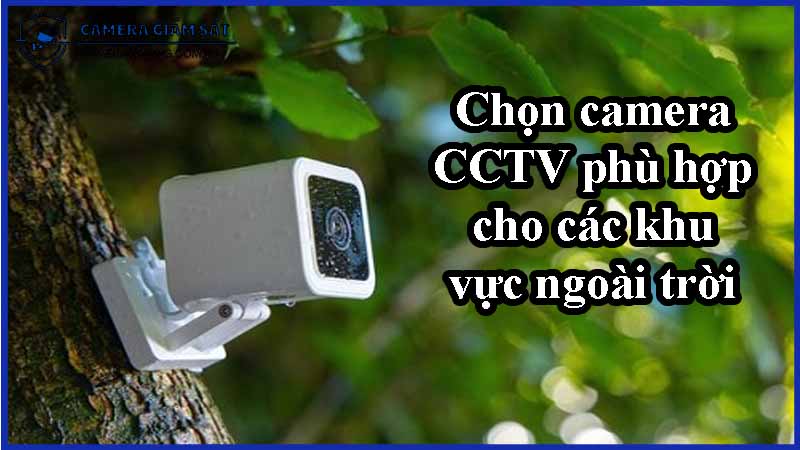chon-camera-cctv-phu-hop-cho-cac-khu-vuc-ngoai-troi-0