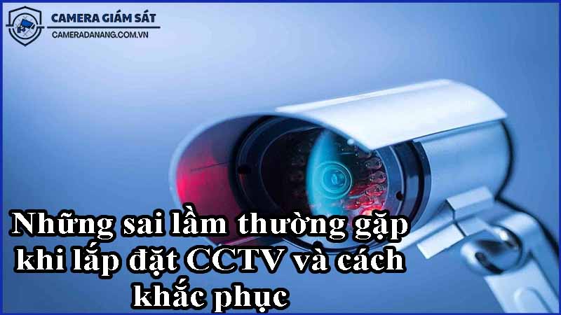 nhung-sai-lam-thuong-gap-khi-lap-dat-cctv-va-cach-khac-phuc-0