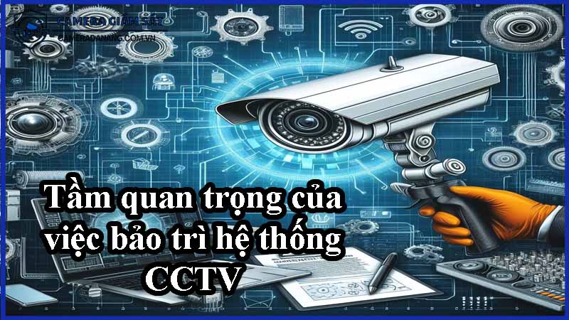 tam-quan-trong-cua-viec-bao-tri-he-thong-cctv-0