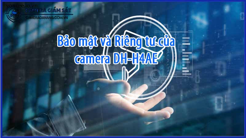 bao-mat-va-rieng-tu-cua-camera-dh-h4ae-0
