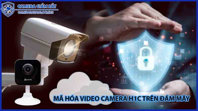 bao-mat-video-camera-h1c-voi-ma-hoa-dam-may-0