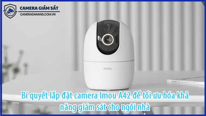 bi-quyet-lap-dat-camera-imou-a42-de-toi-uu-hoa-kha-nang-giam-sat-cho-ngoi-nha-0