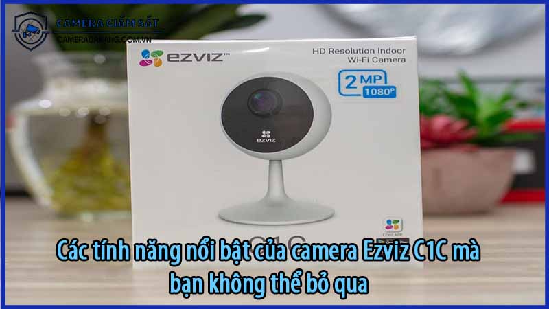 cac-tinh-nang-noi-bat-cua-camera-ezviz-c1c-ma-ban-khong-the-bo-qua-0