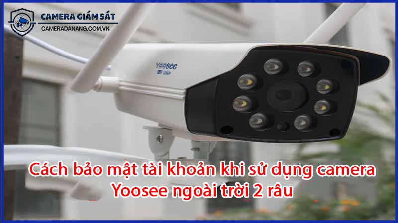 cach-bao-mat-tai-khoan-khi-su-dung-camera-yoosee-ngoai-troi-2-rau-0