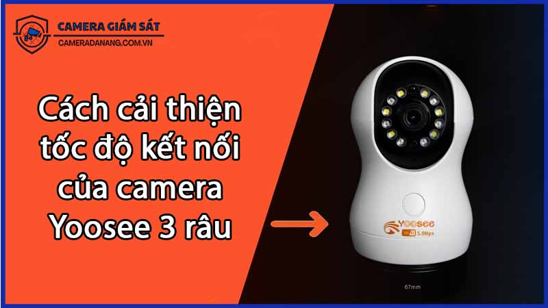 cach-cai-thien-toc-do-ket-noi-cua-camera-yoosee-3-rau-0