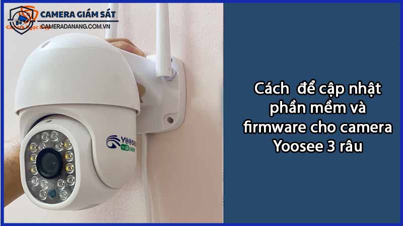 cach-de-cap-nhat-phan-mem-va-firmware-cho-camera-yoosee-3-rau-0