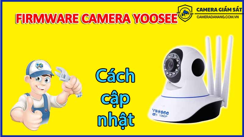 cach-de-cap-nhat-phan-mem-va-firmware-cho-camera-yoosee-3-rau-1