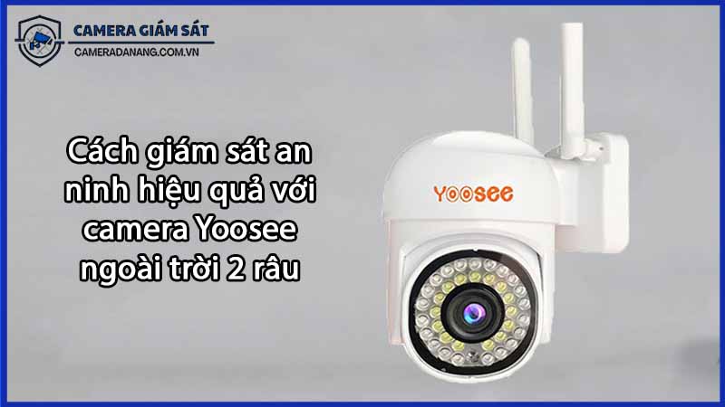 cach-giam-sat-an-ninh-hieu-qua-voi-camera-yoosee-ngoai-troi-2-rau-0