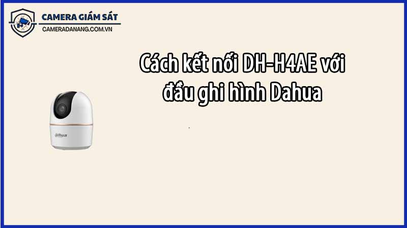 cach-ket-noi-dh-h4ae-voi-dau-ghi-hinh-dahua-0
