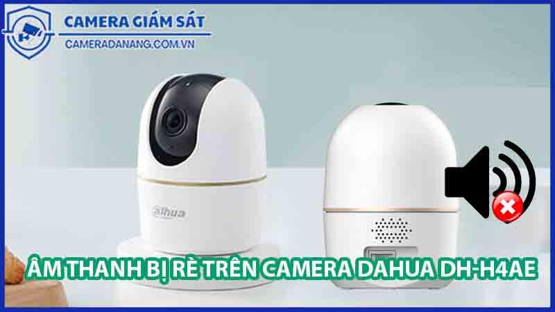 cach-khac-phuc-loi-am-thanh-bi-re-tren-camera-dh-h4ae-0