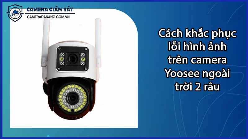 cach-khac-phuc-loi-hinh-anh-tren-camera-yoosee-ngoai-troi-2-rau-0