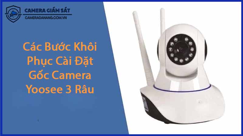cach-khoi-phuc-cai-dat-goc-cho-camera-yoosee-3-rau-khi-gap-su-co-1
